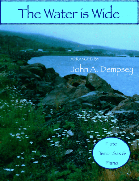 The Water is Wide (Trio for Flute, Tenor Sax and Piano) (arr. John A. Dempsey)