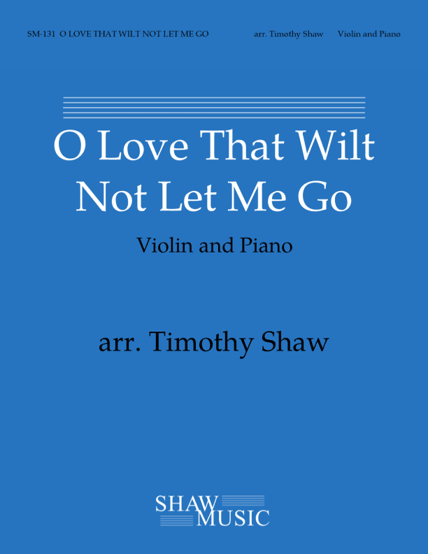O Love That Wilt Not Let Me Go (violin and piano) (arr. Timothy Shaw)