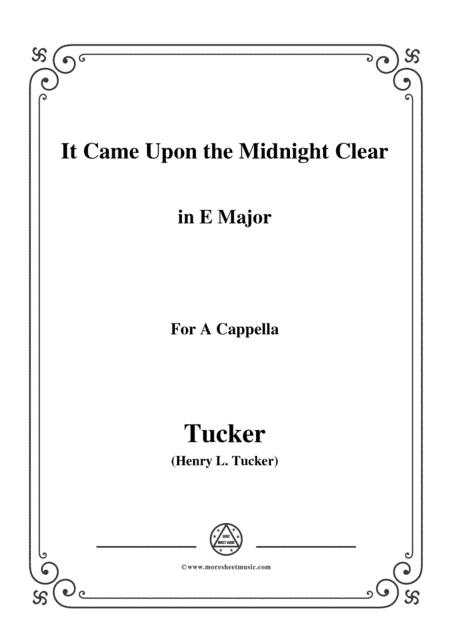 Tucker-It Came Upon the Midnight Clear,in E Major,for A Cappella (arr. MSM)