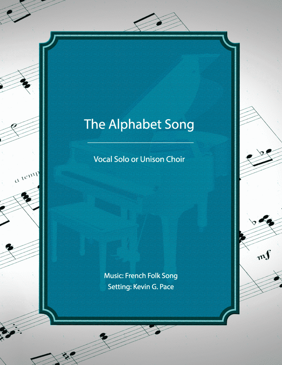The Alphabet Song, (the ABCs), vocal solo or unison voices (arr. Kevin G. Pace (ASCAP))