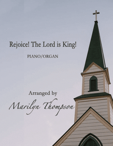 Rejoice! The Lord is King!--Piano/Organ.pdf (arr. Marilyn Thompon)