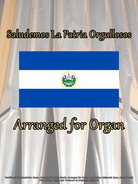 Saludemos La Patria Orgullosos (National Anthem of El Salvador) Arranged for Organ (arr. Jonathan Selimovic (a.k.a. Jonny Music))