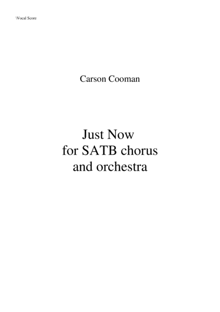 Carson Cooma: Just Now for SATB chorus and orchestra, chorus part with piano reduction