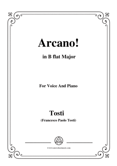Tosti-Arcano! In B flat Major,for voice and piano (arr. MSM)
