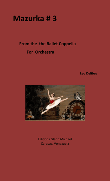 Coppelia Mazurka #3 for Orchestra (arr. Editions Glenn Michael, Caracas, Venezuela)