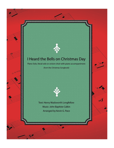 I Heard the Bells on Christmas Day - piano solo, vocal solo or unison choir with piano accompaniment (arr. Kevin G. Pace (ASCAP))