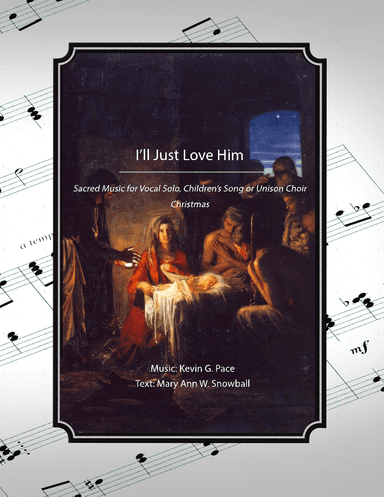I'll Just Love Him, a sacred Christmas song for children, unison choir or vocal solo