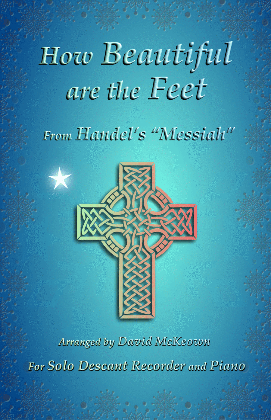 How Beautiful are the Feet, (from the Messiah), by Handel, for Solo Descant Recorder and Piano (arr. David McKeown)
