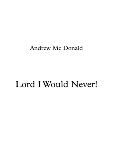 Lord I Would Never!