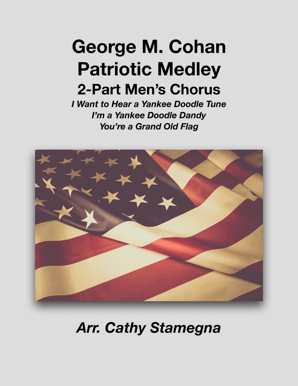 George M. Cohan Patriotic Medley (2-Part Men’s Chorus, Piano Accompaniment) (arr. Cathy Stamegna)