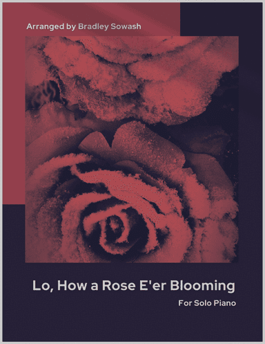 Lo, How a Rose e'er Blooming (arr. Bradley Sowash)