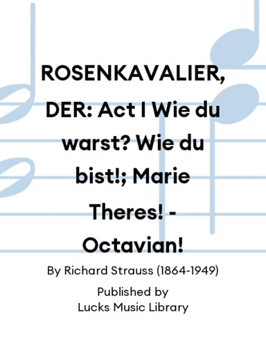 ROSENKAVALIER, DER: Act I Wie du warst? Wie du bist!; Marie Theres! - Octavian!