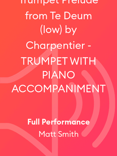Trumpet Prelude from Te Deum (low) by Charpentier - TRUMPET WITH PIANO ACCOMPANIMENT