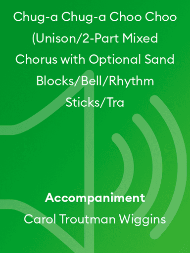 Chug-a Chug-a Choo Choo (Unison/2-Part Mixed Chorus with Optional Sand Blocks/Bell/Rhythm Sticks/Tra