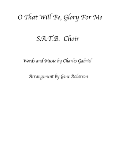 O That Will Be Glory For Me Choral SATB arr.