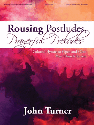 Rousing Postludes, Prayerful Preludes