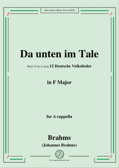 Brahms-Da unten im Tale,WoO 35 No.5,in F Major,from '12 Deutsche Volkslieder,WoO 35',for A cappella