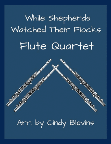 While Shepherds Watched Their Flocks, for Flute Quartet