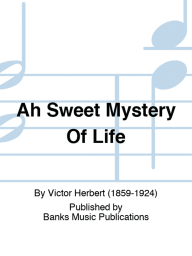 Ah Sweet Mystery Of Life