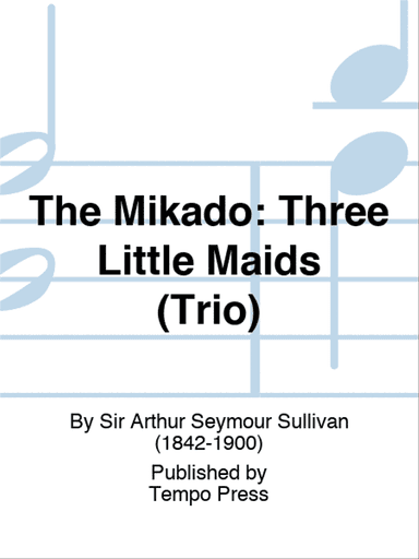 MIKADO, THE: Three Little Maids (Trio)