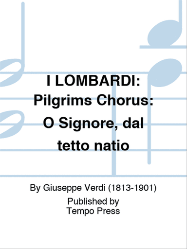 I LOMBARDI: Pilgrims Chorus: O Signore, dal tetto natio