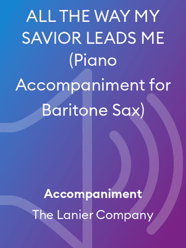 ALL THE WAY MY SAVIOR LEADS ME (Piano Accompaniment for Baritone Sax)