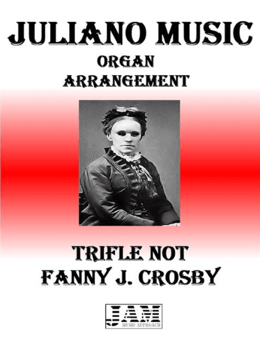 TRIFLE NOT - FANNY J. CROSBY (HYMN - EASY ORGAN)
