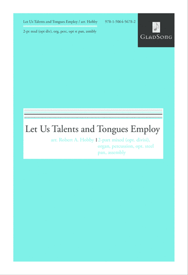 Let Us Talents and Tongues Employ