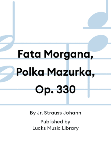Fata Morgana, Polka Mazurka, Op. 330