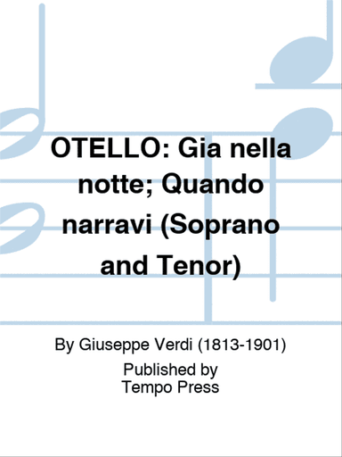 OTELLO: Gia nella notte; Quando narravi (Soprano and Tenor)