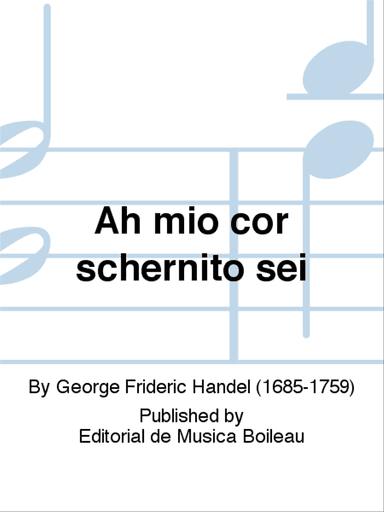 Ah mio cor schernito sei