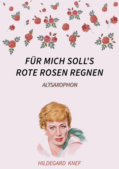 Fur mich soll's rote Rosen regnen