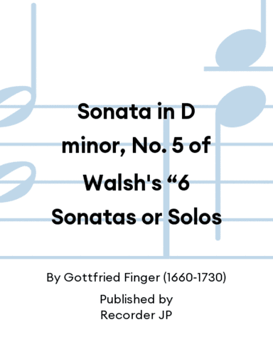 Sonata in D minor, No. 5 of Walsh's 6 Sonatas or Solos