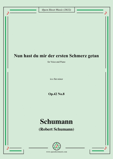 Schumann-Nun hast du mir der ersten Schmerz getan,Op.42 No.8,in e flat minor