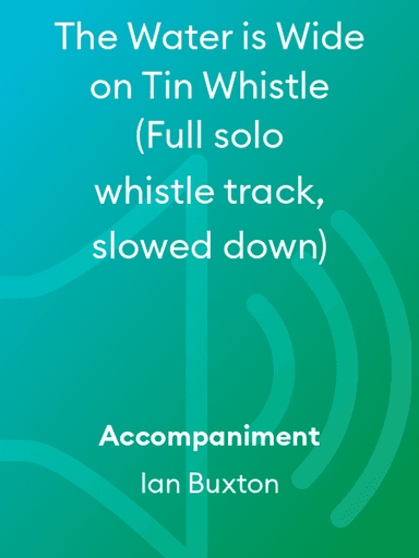The Water is Wide on Tin Whistle (Full solo whistle track, slowed down)