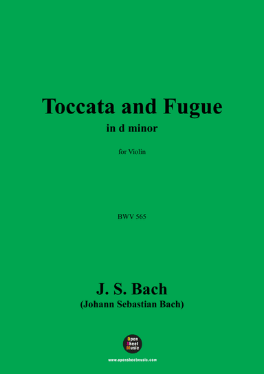 J. S. Bach-Toccata and Fugue,in d minor,BWV 565,for Violin
