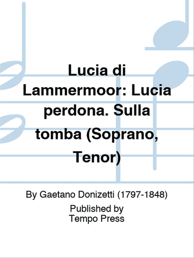Lucia di Lammermoor: Lucia perdona. Sulla tomba (Soprano, Tenor)