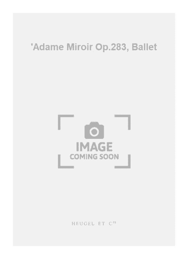 'Adame Miroir Op.283, Ballet