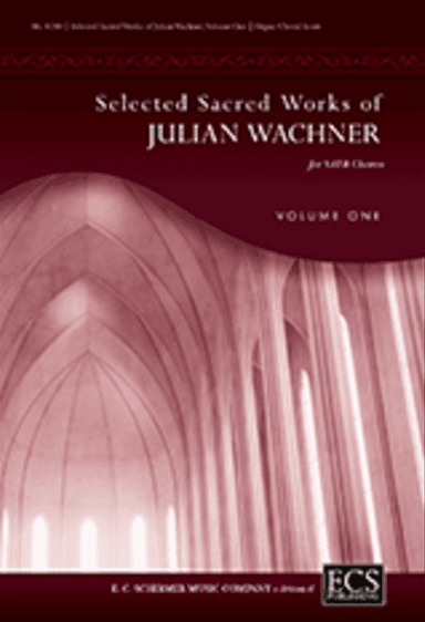 Selected Sacred Choral Works of Julian Wachner, Volume 1 (Choral/Organ Score)