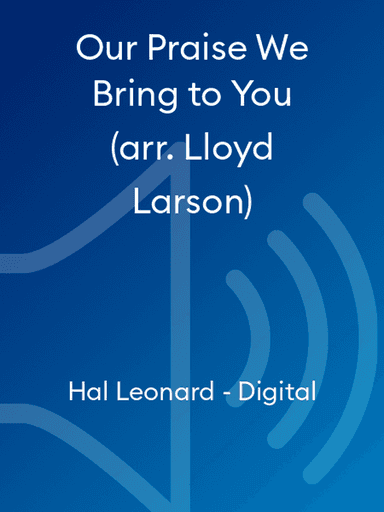 Our Praise We Bring to You (arr. Lloyd Larson)