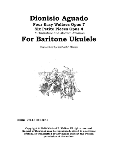 Dionisio Aguado Four Easy Waltzes Opus 7 Six Petite Pieces Opus 4 In Tablature and Modern Notation