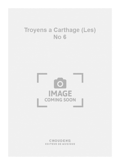 Troyens a Carthage (Les) No 6