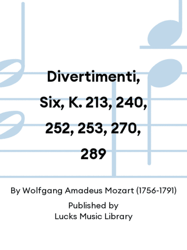 Divertimenti, Six, K. 213, 240, 252, 253, 270, 289