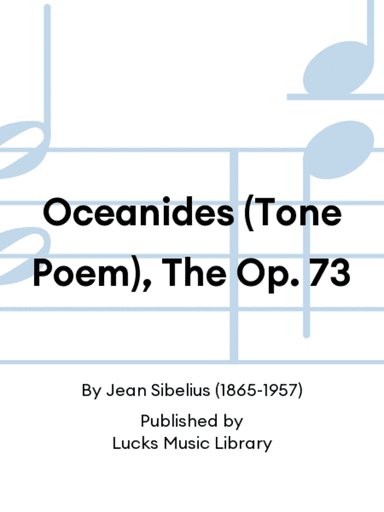 Oceanides (Tone Poem), The Op. 73