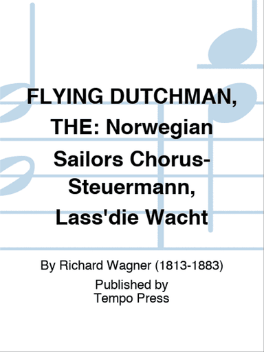 FLYING DUTCHMAN, THE: Norwegian Sailors Chorus- Steuermann, Lass'die Wacht