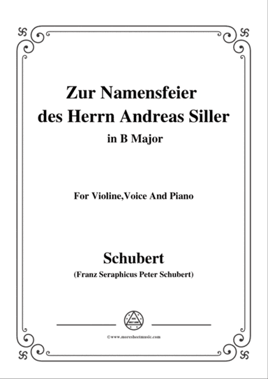 Schubert-Zur Namensfeier des Herrn Andreas Siller,in B Major,for Violine Voice and Piano