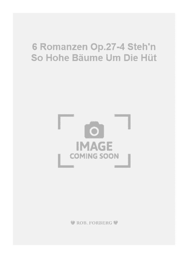 6 Romanzen Op.27-4 Steh'n So Hohe BĂ€ume Um Die HĂŒt