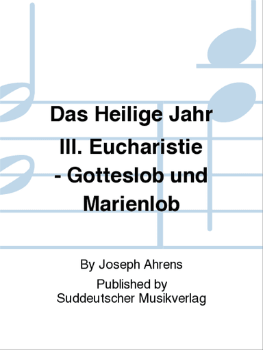 Das Heilige Jahr III. Eucharistie - Gotteslob und Marienlob