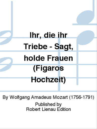 Ihr, die ihr Triebe - Sagt, holde Frauen (Figaros Hochzeit)