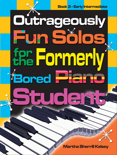 Outrageously Fun Solos for the Formerly Bored Piano Student - Book 3, Early Int